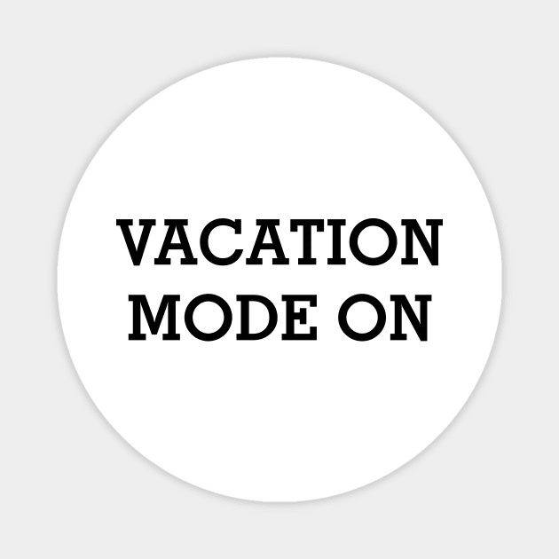 VACATION MODE ON Black Typography Magnet by DailyQuote